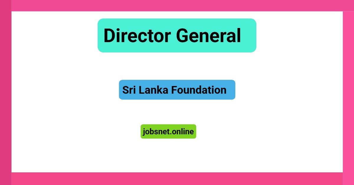 Director General – Sri Lanka Foundation Vacancies 2026