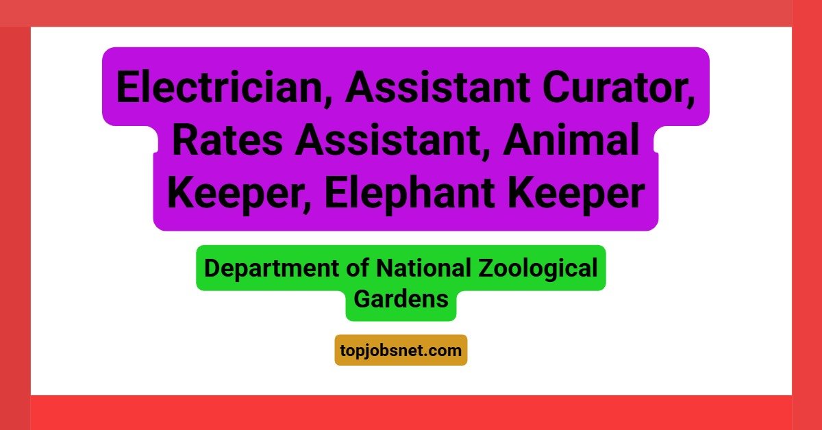 Electrician, Assistant Curator, Rates Assistant, Animal Keeper, Elephant Keeper – Department of National Zoological Gardens Vacancies 2026
