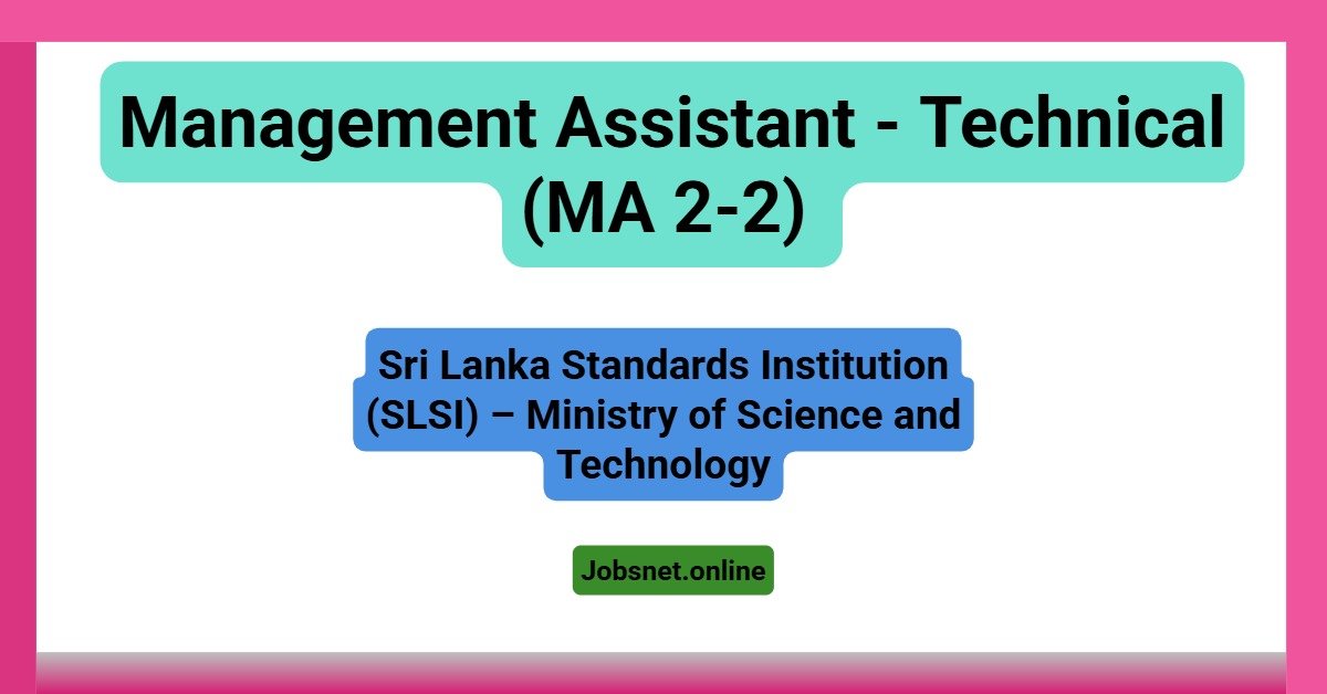 Management Assistant - Technical (MA 2-2) - Sri Lanka Standards Institution (SLSI). Ministry of Science and Technology